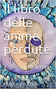 Il libro delle anime perdute: A spasso nel tempo (Le avventure di Sara e Mr. Jones Vol. 2)