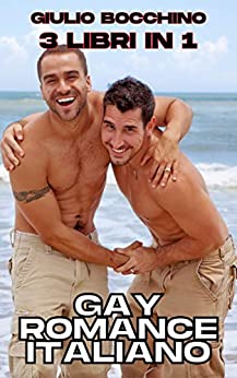 Gay Romance Italiano: 3 Libri in 1: Raccolta di Racconti Erotici Hard