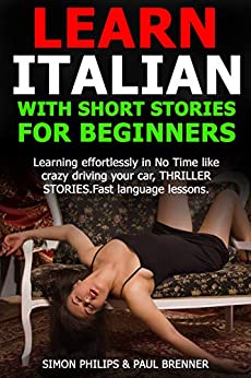LEARN ITALIAN WITH SHORT STORIES FOR BEGINNERS. Learning effortlessly in No Time like crazy driving your car, THRILLER STORIES. Fast Language lessons.