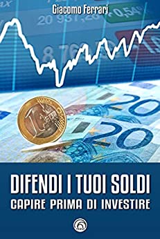 Difendi i tuoi soldi: Capire prima di investire