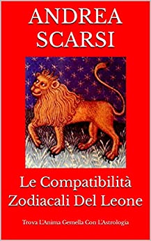 Le Compatibilità Zodiacali Del Leone: Trova L’Anima Gemella Con L’Astrologia