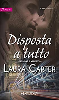 Disposta a tutto: Harmony Passion (Passione e vendetta Vol. 1)