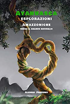 Ayahuasca: Esplorazioni amazzoniche verso il Grande Risveglio