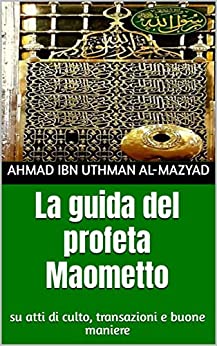 La guida del profeta Maometto (ﷺ): su atti di culto, transazioni e buone maniere