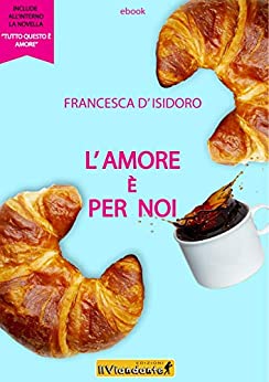 L’AMORE È PER NOI + novella TUTTO QUESTO È AMORE