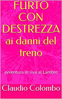 FURTO CON DESTREZZA ai danni del treno: avventura in riva al Lambro