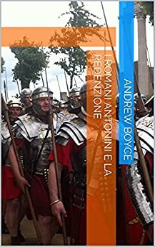 I Romani Antonini e La Redenzione (The Antonine Romans (Italian Version) Vol. 3)