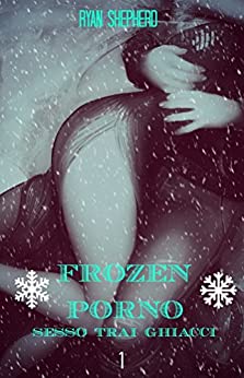 FROZEN PORNO: SESSO TRAI GHIACCI (Porno babilon Vol. 5)