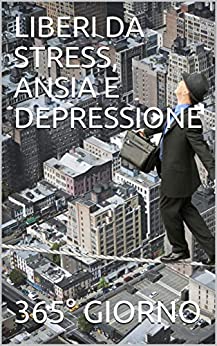LIBERI DA STRESS, ANSIA E DEPRESSIONE