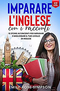 Imparare L’Inglese con i racconti: 15 storie avvincenti per imparare e migliorare il tuo livello di Inglese – Livello A1 B1