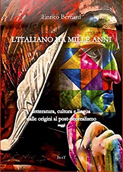 L'ITALIANO HA MILLE ANNI: letteratura, cultura e lingua dalle origini al post-neorealismo - saggi