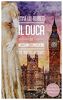 Il Duca III: Nessuna Condizione (The Northcliff Series Vol. 3)