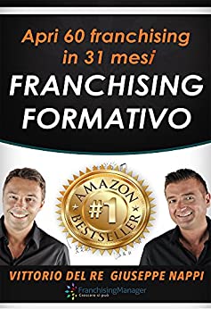 Franchising Formativo: Apri 60 franchising in 31 mesi. Il sistema di sviluppo automatico per acquisire affiliati di qualità