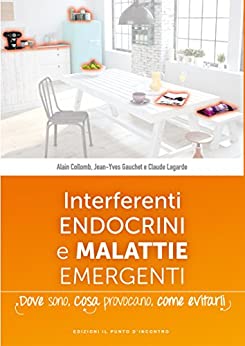 Interferenti endocrini e malattie emergenti: Dove sono, cosa provocano e come evitarli