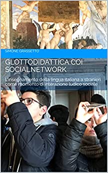 GLOTTODIDATTICA COI SOCIALNETWORK: L’insegnamento della lingua italiana a stranieri come momento di interazione ludico sociale