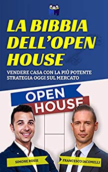 La Bibbia dell’Open House: Vendere casa con la più potente strategia oggi sul mercato