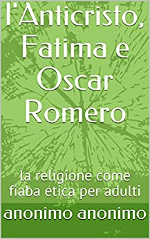 l’Anticristo, Fatima e Oscar Romero: la religione come fiaba etica per adulti
