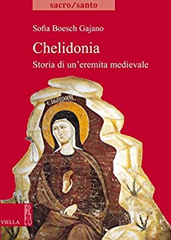 Chelidonia: Storia di un’eremita medievale (Sacro/Santo. Nuova serie Vol. 16)