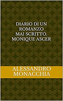 Diario di un Romanzo mai scritto. Monique Ascer: Monique Ascer