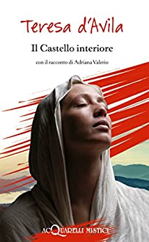 Il Castello interiore: con il racconto di Adriana Valerio