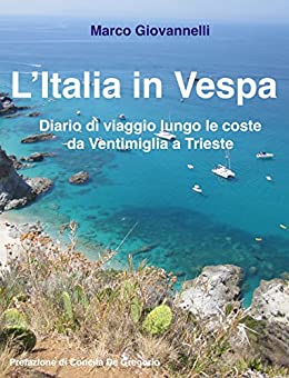 L’Italia in Vespa: Diario di viaggio lungo le coste da Ventimiglia a Trieste
