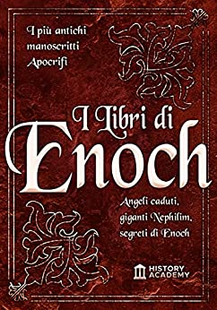 I Libri di Enoch: I Più Antichi Manoscritti Apocrifi: Angeli Caduti, Giganti Nephilim e I Segreti di Enoch