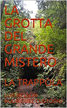 LA GROTTA DEL GRANDE MISTERO: LA TRAPPOLA