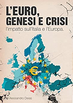 L'Euro, genesi e crisi.: L'impatto sull'Italia e l'Europa.