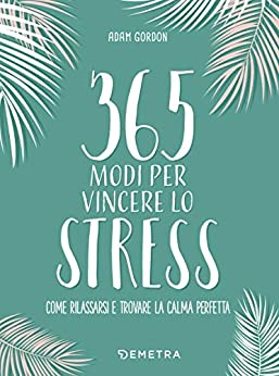 365 modi per vincere lo stress