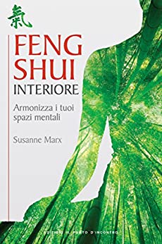 Feng shui interiore: Armonizza i tuoi spazi mentali