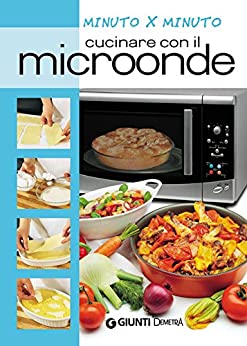 Cucinare con il microonde (Cucina minuto per minuto)
