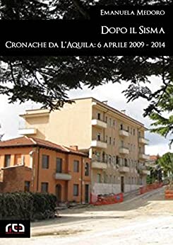 Dopo il sisma. Cronache da L’Aquila: 6 aprile 2009 – 2014 (Contemporanea Vol. 9)