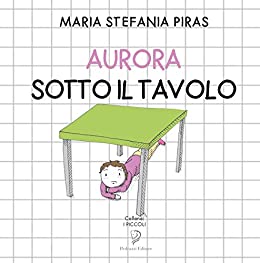 AURORA SOTTO IL TAVOLO (I Piccoli Vol. 1)
