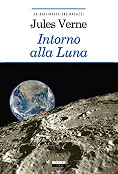 Intorno alla Luna: Ediz. integrale con note (La biblioteca dei ragazzi)