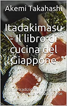 Itadakimasu – Il libro di cucina del Giappone : Ricette tradizionali e sane della cultura alimentare giapponese