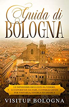 Bologna (guide turistiche 2020) (Guide turistiche Italia Vol. 1)