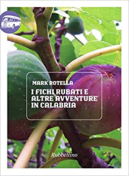 I fichi rubati e altre avventure in Calabria (Viaggio in Calabria Vol. 32)