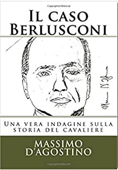 Il caso Berlusconi: Una vera indagine sulla storia del cavaliere