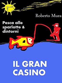 Il gran casino (Pesca alle sparlotte e dintorni Vol. 3)