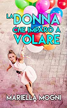 LA DONNA CHE IMPARÒ A VOLARE