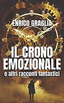 IL CRONO EMOZIONALE e altri racconti fantastici