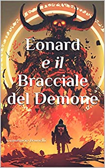 Eonard e il Bracciale del Demone: Gianmario Brunelli (La saga di Eonard Vol. 1)