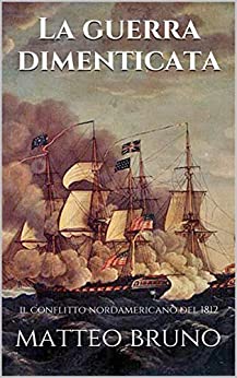 La guerra dimenticata: Il conflitto nordamericano del 1812