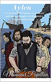 Aylen: La ciurma della Tenebra, la vendetta per l’adorata moglie e la Repubblica dei pirati di Nassau