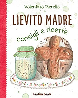 Lievito Madre consigli e ricette