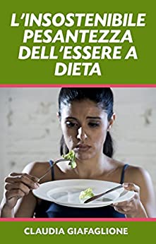 L’INSOSTENIBILE PESANTEZZA DELL’ESSERE A DIETA