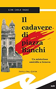 Il cadavere di piazza Banchi: Un misterioso omicidio a Genova