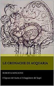 Le Cronache di Acquaria : Il Signore del Vuoto e Il Viaggiatore dei Sogni