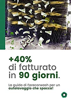 +40% di fatturato in 90 giorni. La guida definitiva per un autolavaggio che spacca!