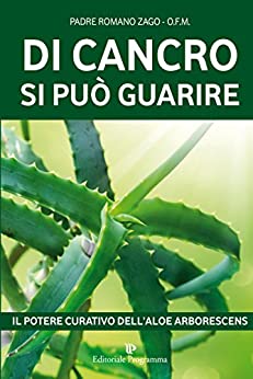 Di cancro si può guarire: Il potere curativo dell’aloe arborescens: IL POTERE CURATIVO DELL’ALOE ARBORESCENS (Programma Natura)